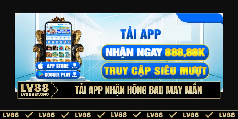 Tải app nhận hồng bao may mắn