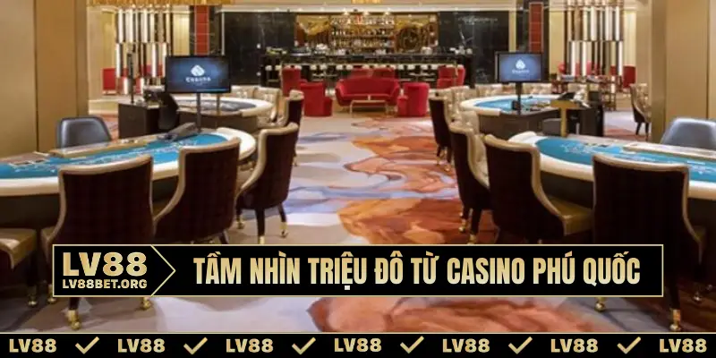 Tầm nhìn triệu đô từ casino Phú Quốc